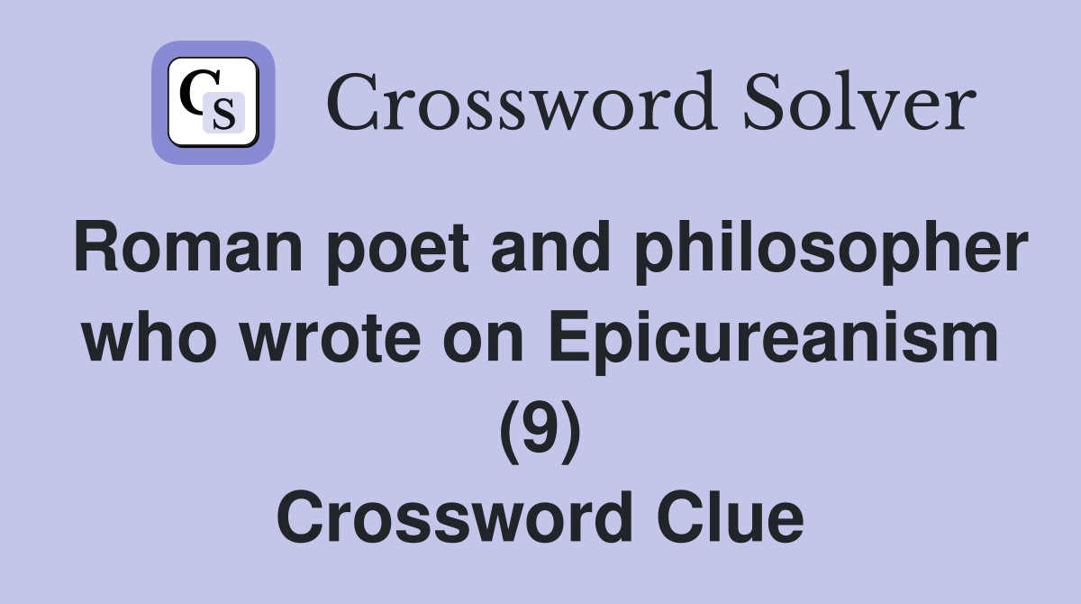 Roman poet and philosopher who wrote on Epicureanism (9) - Crossword